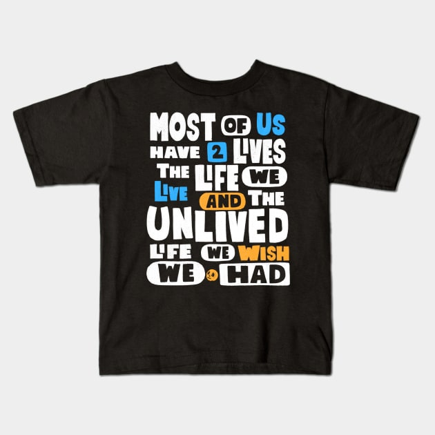 Most Of Us Have Two Lives The Life We Live And The Unlived Life We Wish We Had Kids T-Shirt by Scriptnbones